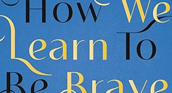 How We Learn to Be Brave